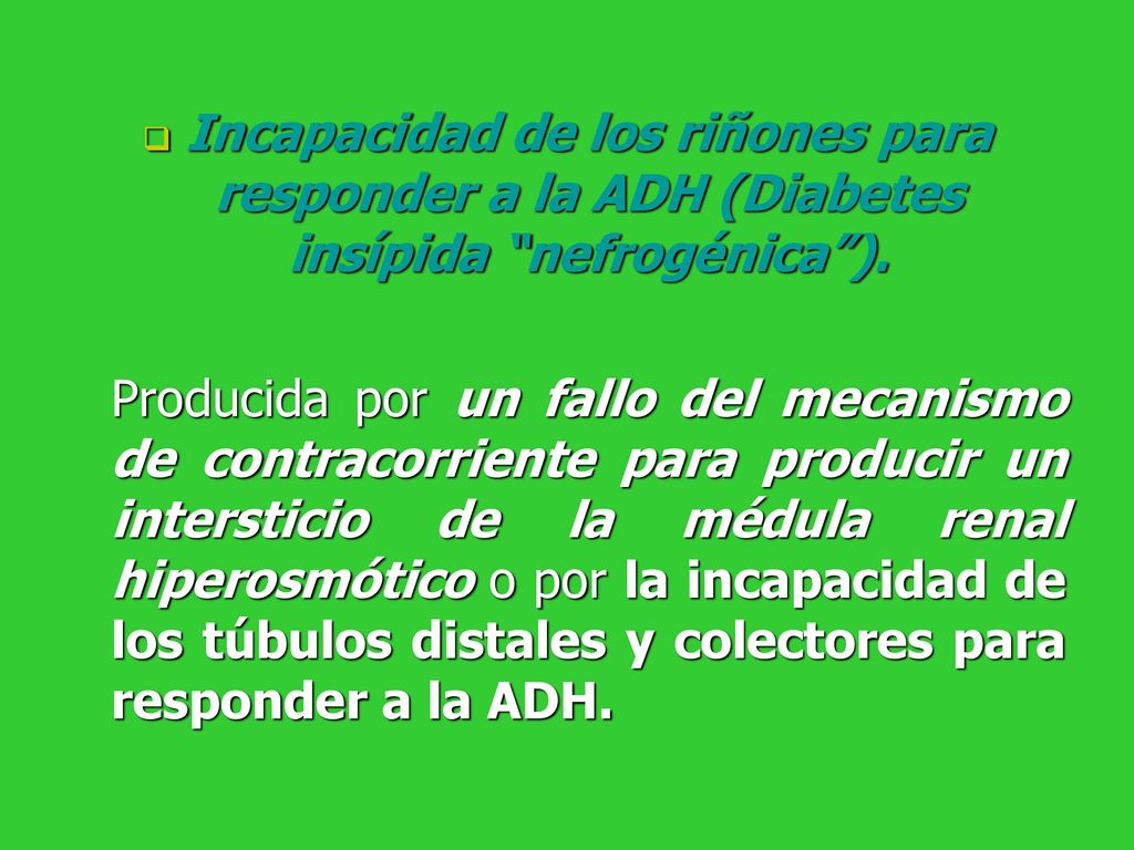 Incapacidad de los riñones para responder a la ADH (Diabetes insípida nefrogénica ).