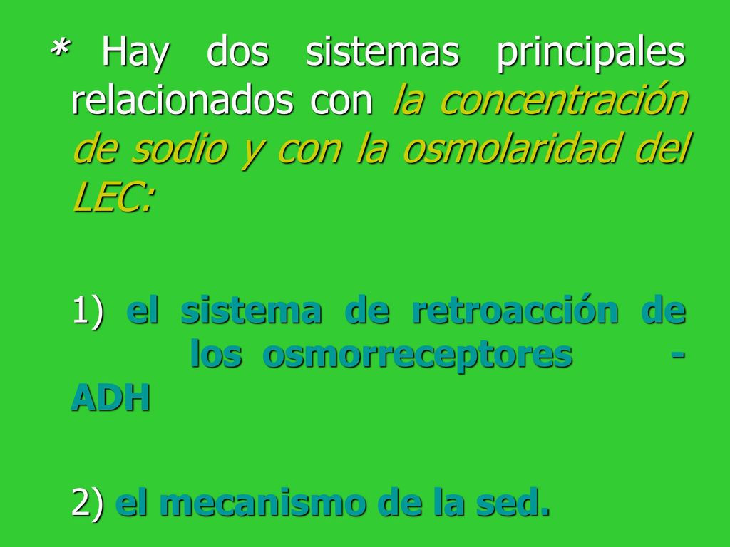 * Hay dos sistemas principales relacionados con la concentración de sodio y con la osmolaridad del LEC: