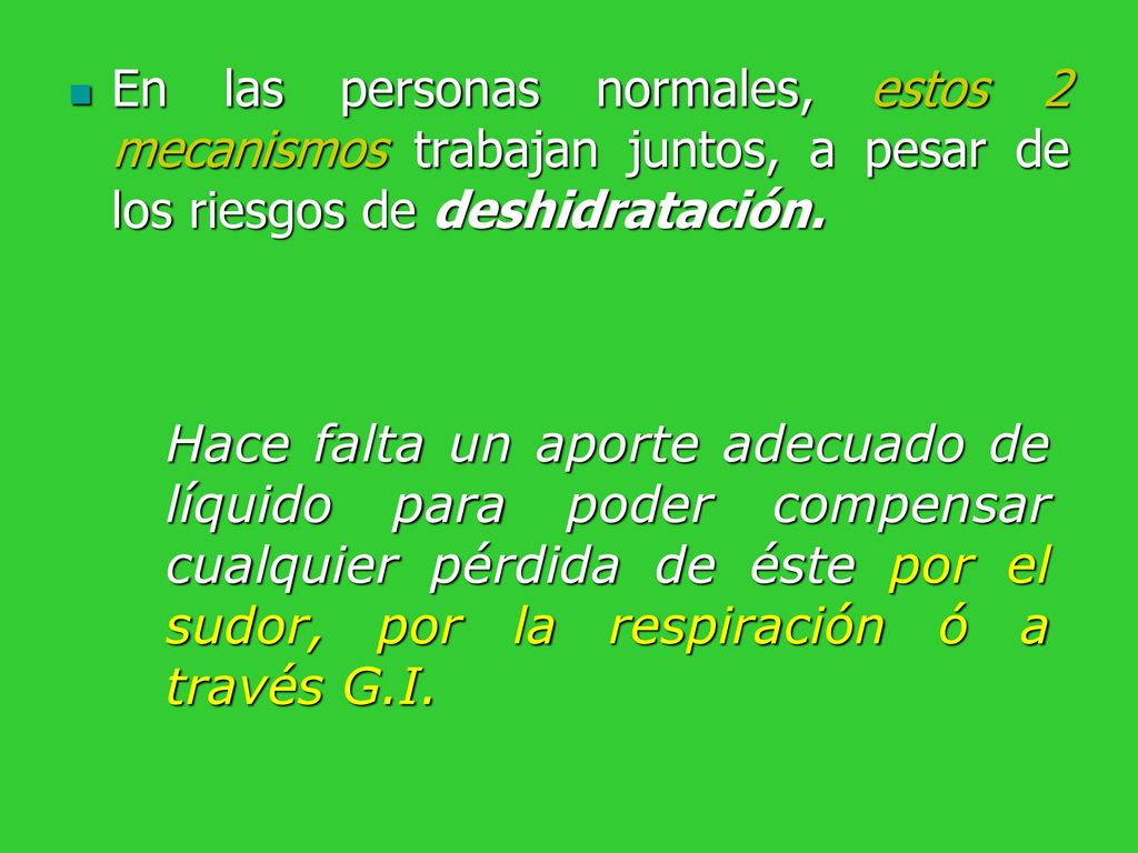 En las personas normales, estos 2 mecanismos trabajan juntos, a pesar de los riesgos de deshidratación.