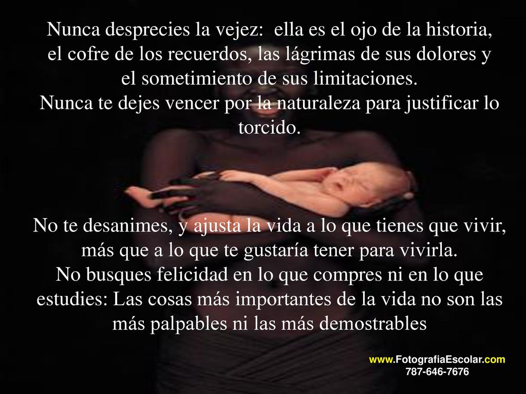 Nunca desprecies la vejez: ella es el ojo de la historia,