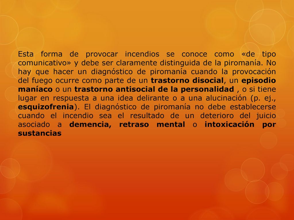 Esta forma de provocar incendios se conoce como «de tipo comunicativo» y debe ser claramente distinguida de la piromanía.