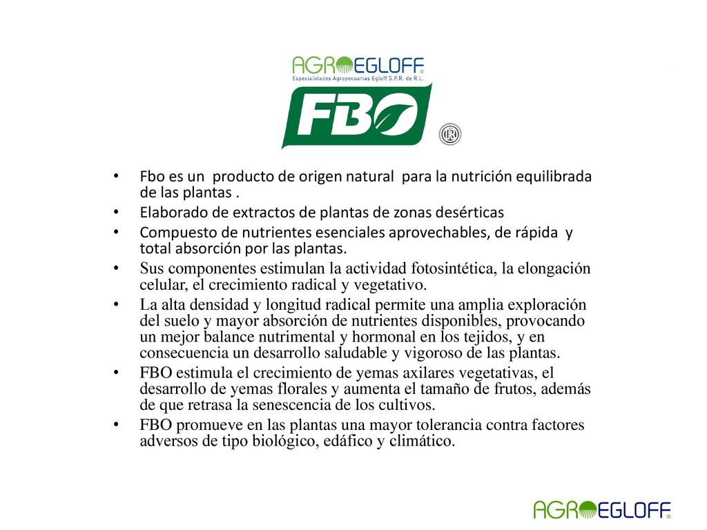 ® Fbo es un producto de origen natural para la nutrición equilibrada de las plantas . Elaborado de extractos de plantas de zonas desérticas.