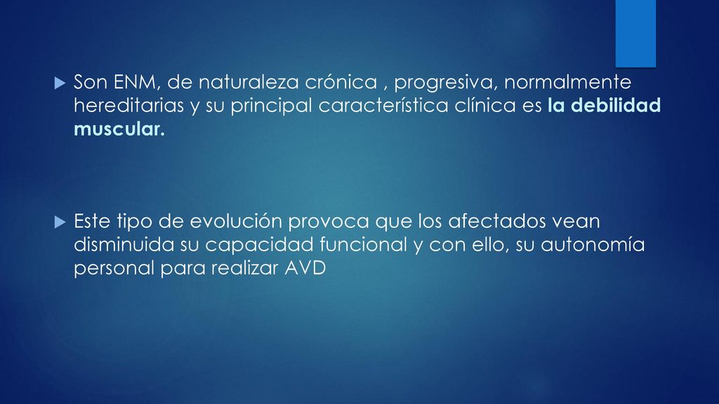 Son ENM, de naturaleza crónica , progresiva, normalmente hereditarias y su principal característica clínica es la debilidad muscular.