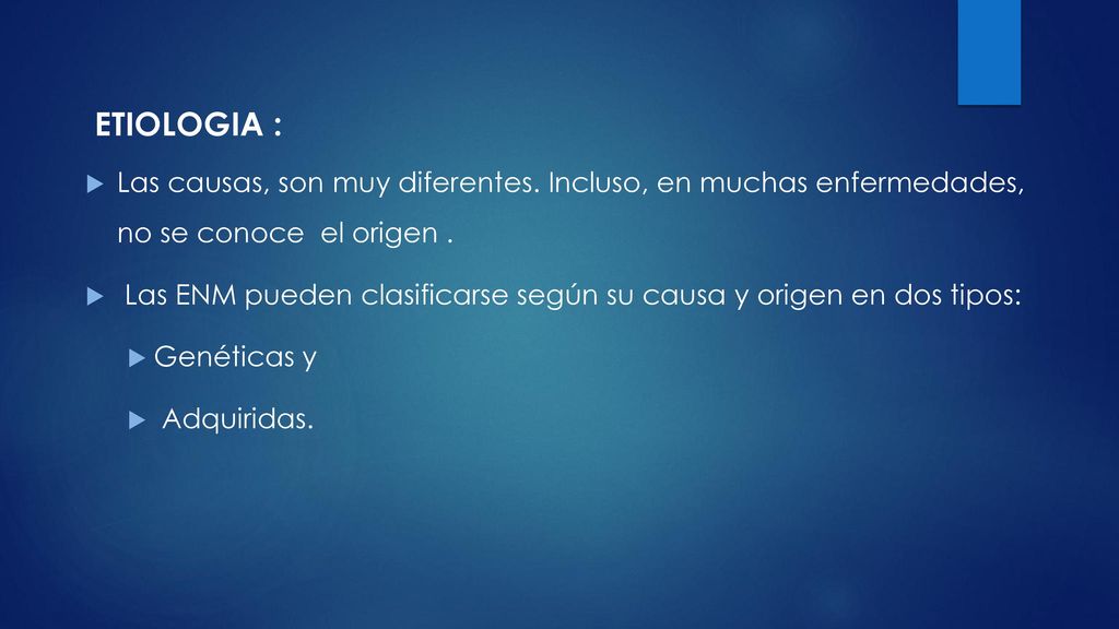 ETIOLOGIA : Las causas, son muy diferentes. Incluso, en muchas enfermedades, no se conoce el origen .