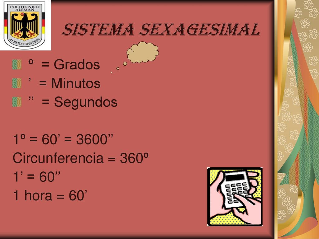 SISTEMA SEXAGESIMAL º = Grados ’ = Minutos ’’ = Segundos