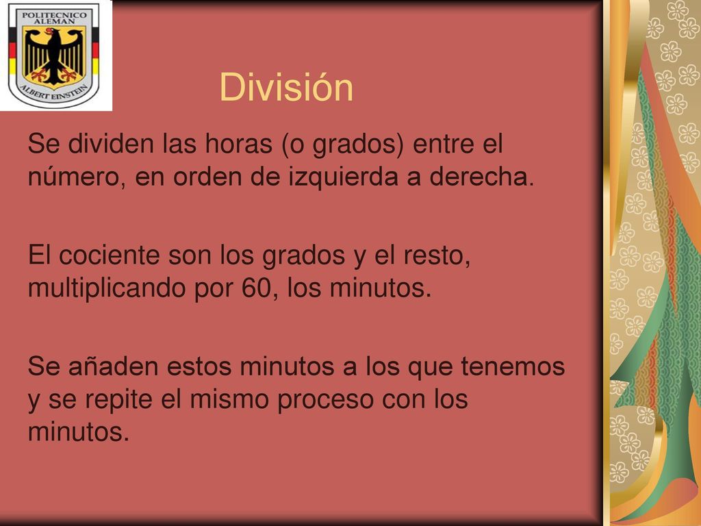 División Se dividen las horas (o grados) entre el número, en orden de izquierda a derecha.
