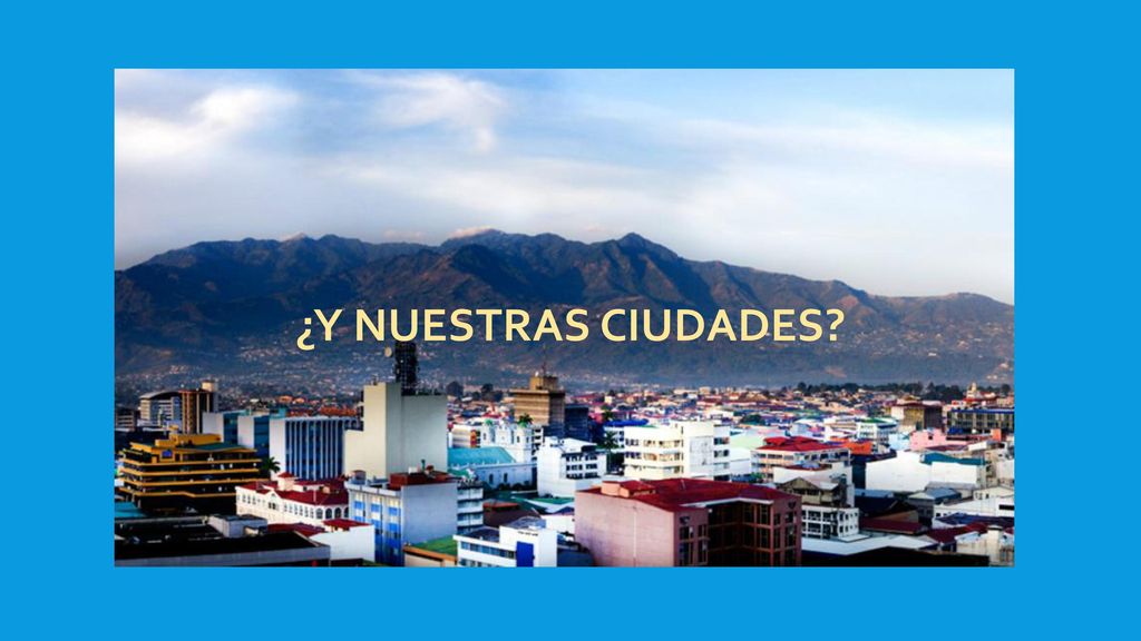 ¿Y nuestras ciudades ¿Se traduce esa felicidad, ese verde esa paz a nuestras ciudades