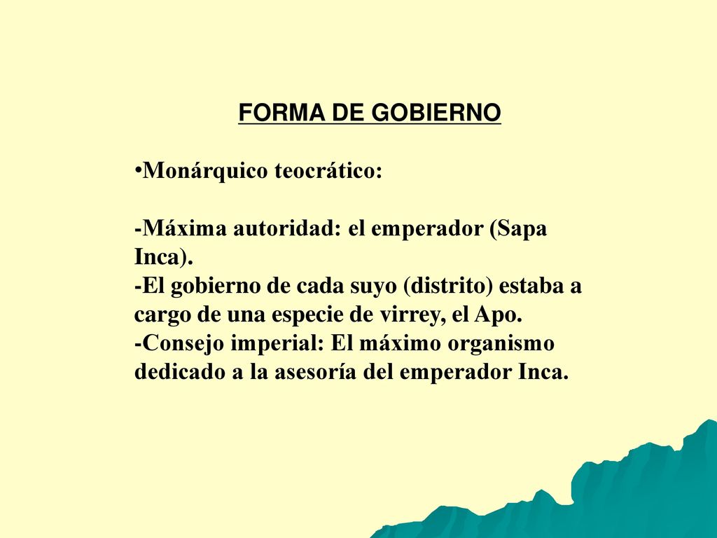FORMA DE GOBIERNO Monárquico teocrático: -Máxima autoridad: el emperador (Sapa Inca).