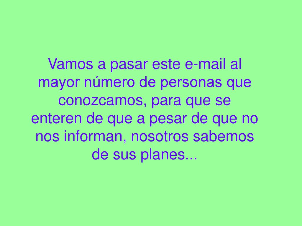 Vamos a pasar este  al mayor número de personas que conozcamos, para que se enteren de que a pesar de que no nos informan, nosotros sabemos de sus planes...