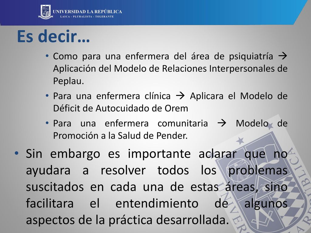 Es decir… Como para una enfermera del área de psiquiatría  Aplicación del Modelo de Relaciones Interpersonales de Peplau.