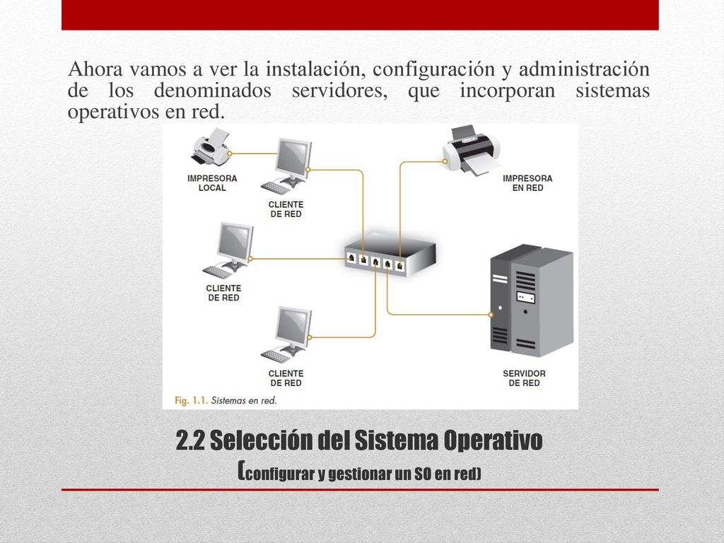 Ahora vamos a ver la instalación, configuración y administración de los denominados servidores, que incorporan sistemas operativos en red.