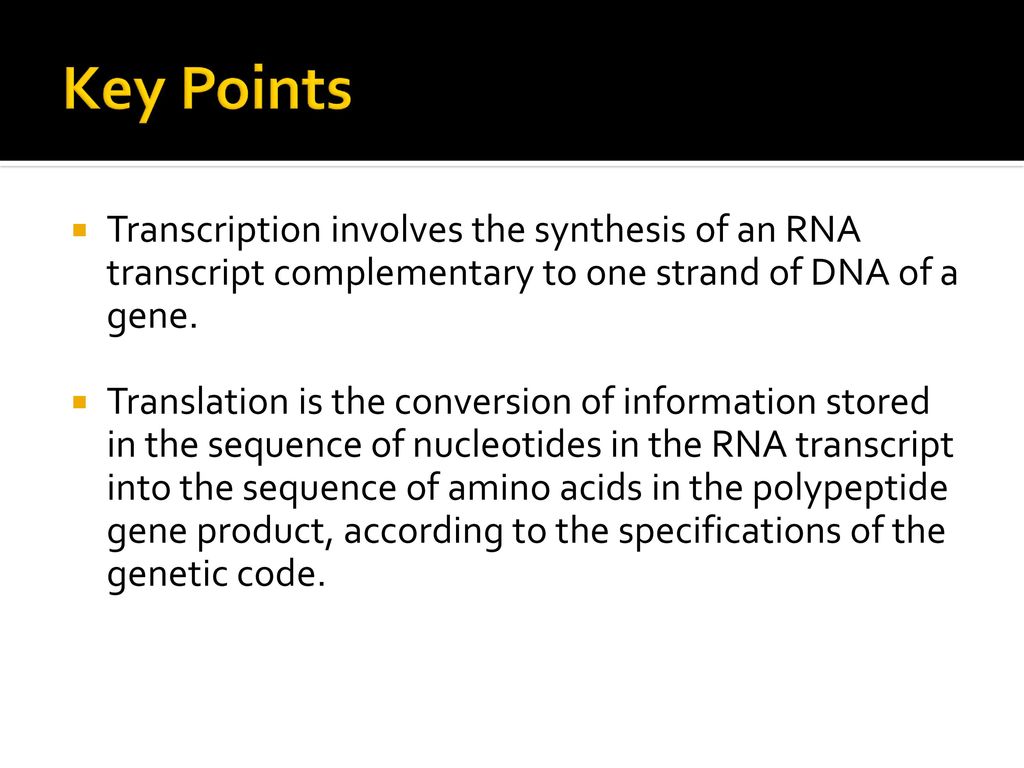 Key Points Transcription involves the synthesis of an RNA transcript complementary to one strand of DNA of a gene.