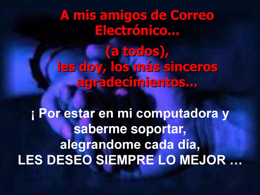 A mis amigos de Correo Electrónico... (a todos),