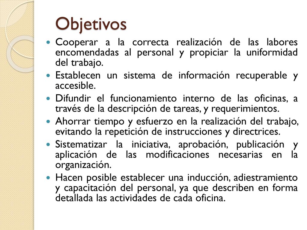 Objetivos Cooperar a la correcta realización de las labores encomendadas al personal y propiciar la uniformidad del trabajo.