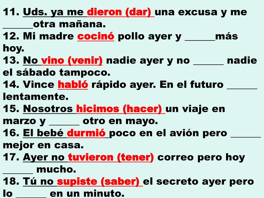 11. Uds. ya me dieron (dar) una excusa y me ______otra mañana. 12
