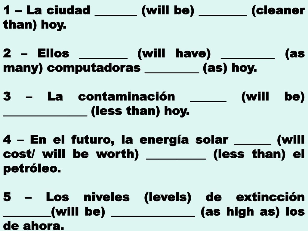 1 – La ciudad _______ (will be) ________ (cleaner than) hoy.