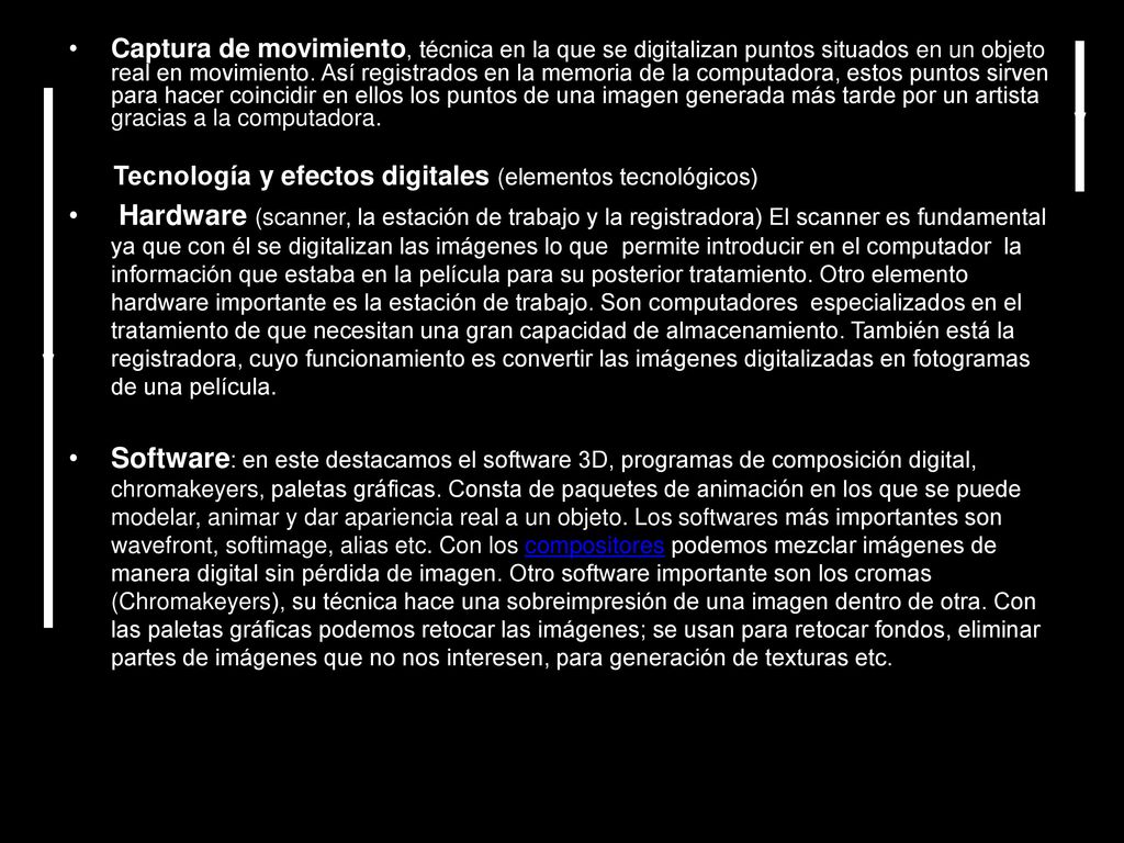 Captura de movimiento, técnica en la que se digitalizan puntos situados en un objeto real en movimiento. Así registrados en la memoria de la computadora, estos puntos sirven para hacer coincidir en ellos los puntos de una imagen generada más tarde por un artista gracias a la computadora.