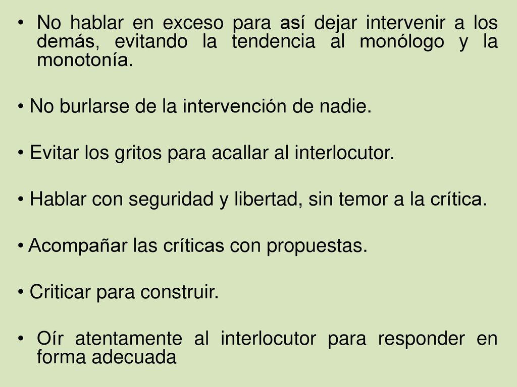 No hablar en exceso para así dejar intervenir a los demás, evitando la tendencia al monólogo y la monotonía.