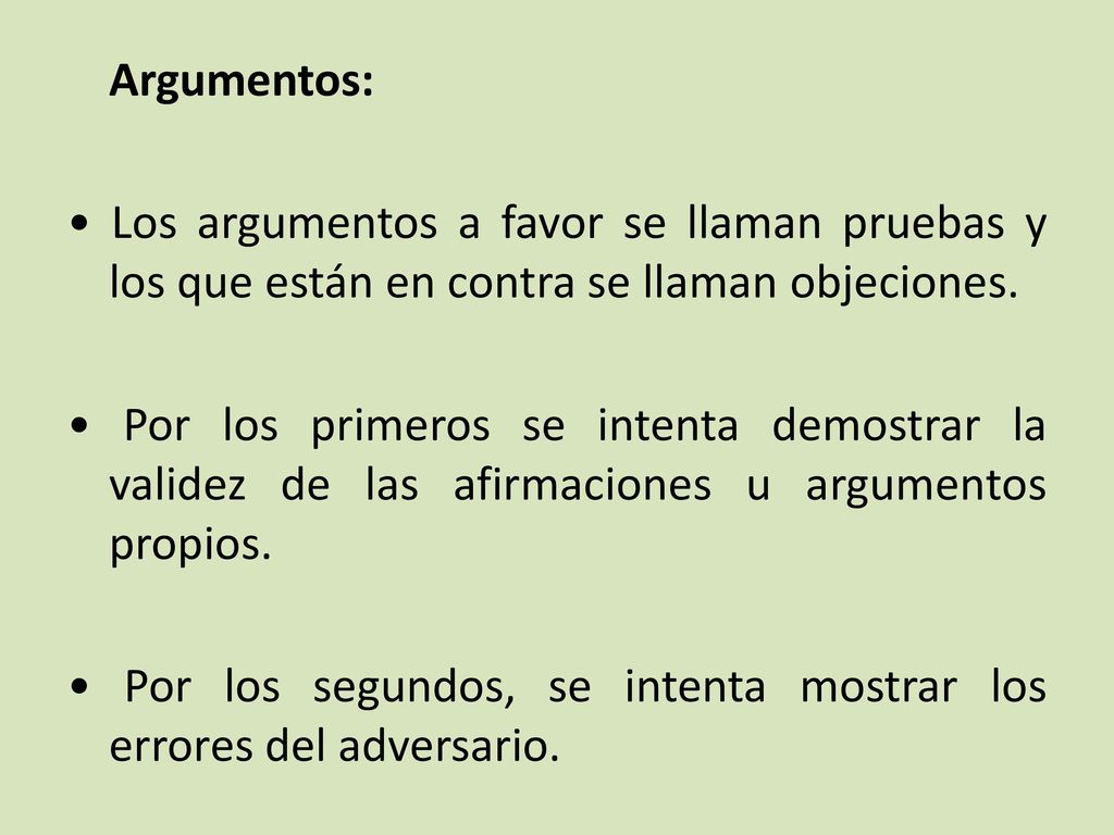 Argumentos: • Los argumentos a favor se llaman pruebas y los que están en contra se llaman objeciones.