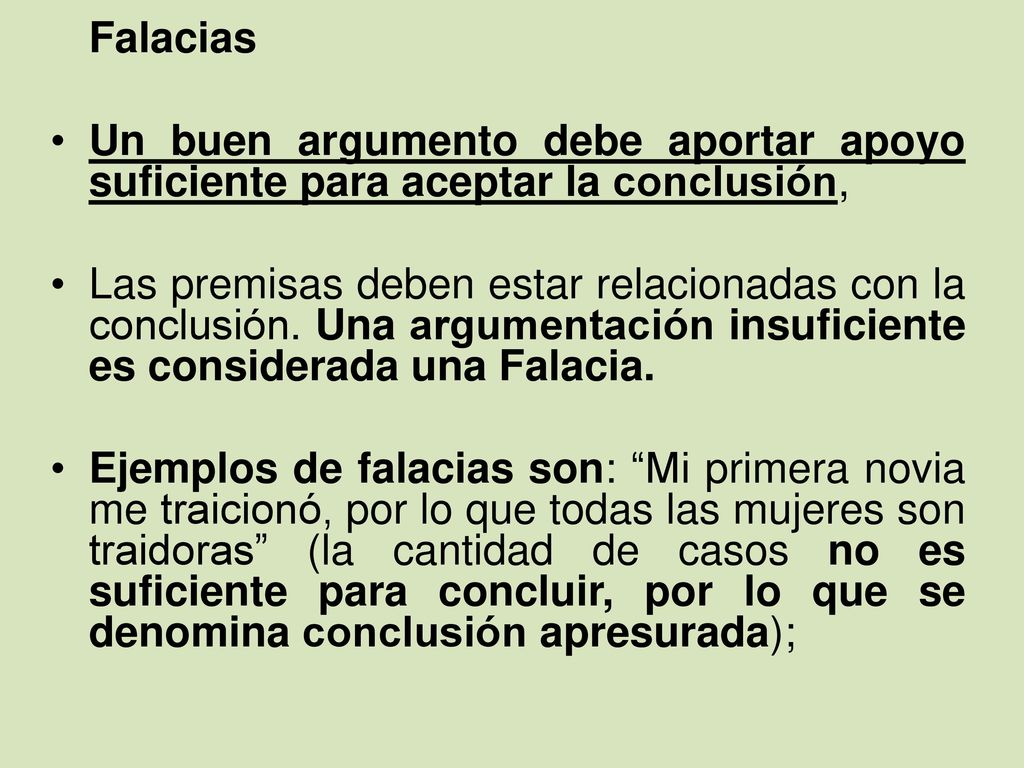 Falacias Un buen argumento debe aportar apoyo suficiente para aceptar la conclusión,