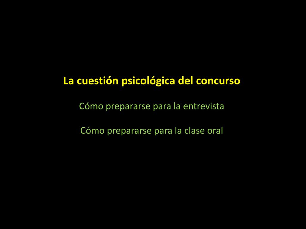 La cuestión psicológica del concurso Cómo prepararse para la entrevista Cómo prepararse para la clase oral