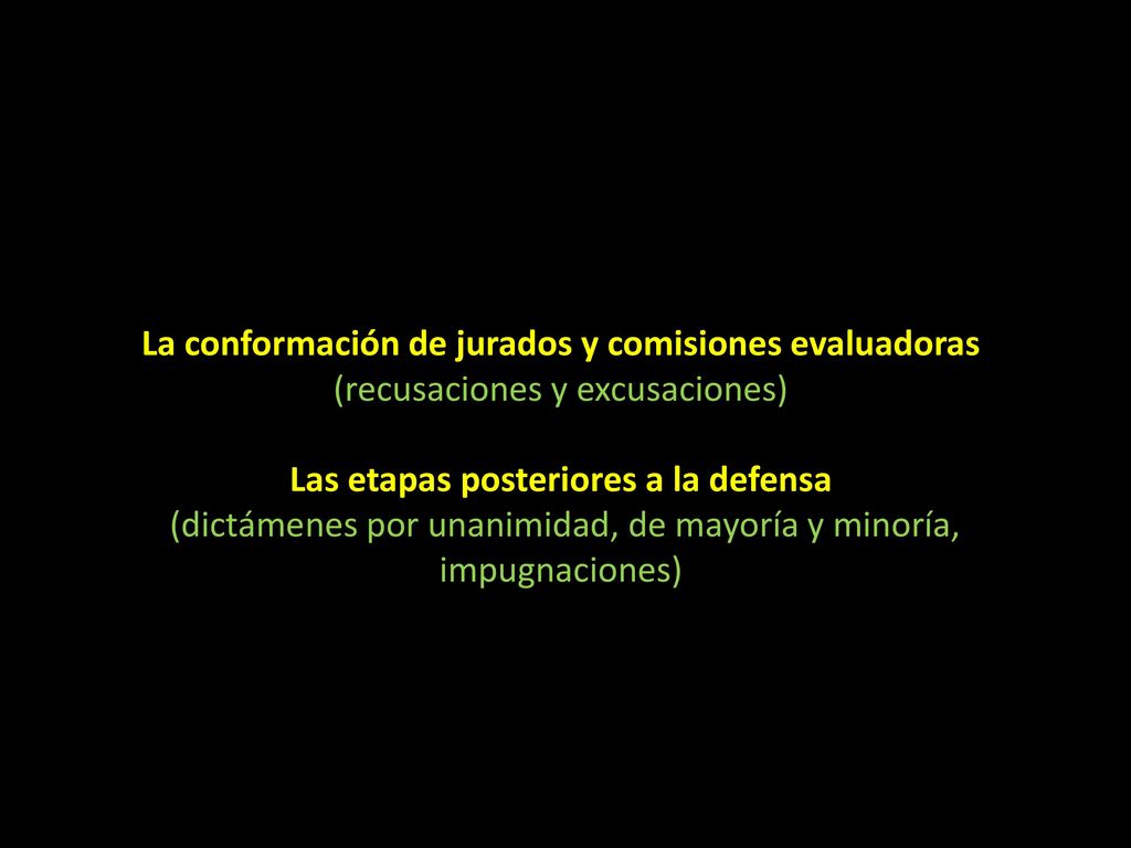 La conformación de jurados y comisiones evaluadoras (recusaciones y excusaciones) Las etapas posteriores a la defensa (dictámenes por unanimidad, de mayoría y minoría, impugnaciones)