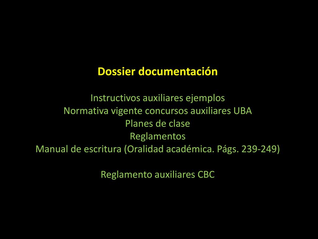 Dossier documentación Instructivos auxiliares ejemplos Normativa vigente concursos auxiliares UBA Planes de clase Reglamentos Manual de escritura (Oralidad académica.