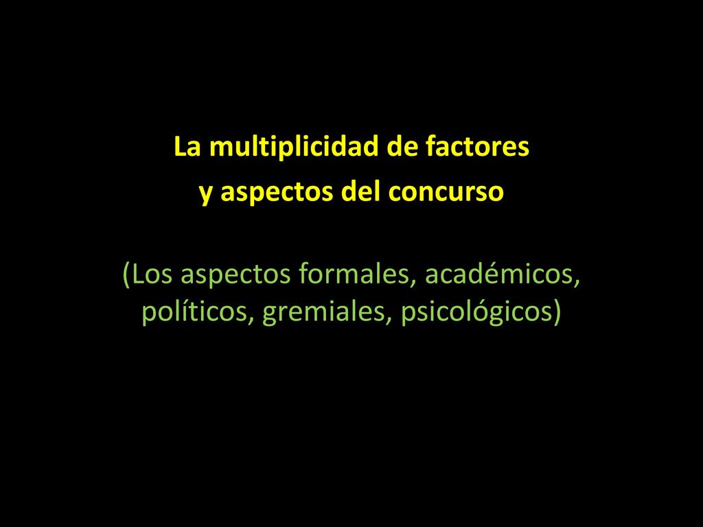 La multiplicidad de factores y aspectos del concurso (Los aspectos formales, académicos, políticos, gremiales, psicológicos)