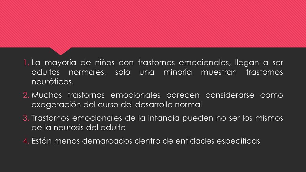 La mayoría de niños con trastornos emocionales, llegan a ser adultos normales, solo una minoría muestran trastornos neuróticos.
