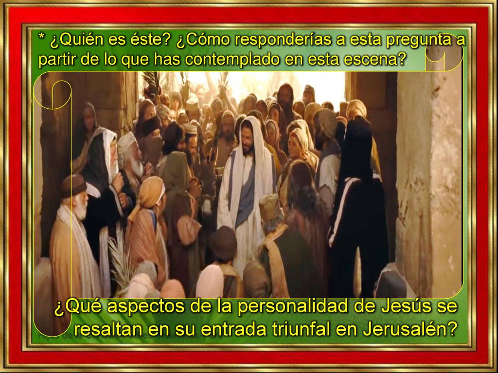 * ¿Quién es éste ¿Cómo responderías a esta pregunta a partir de lo que has contemplado en esta escena