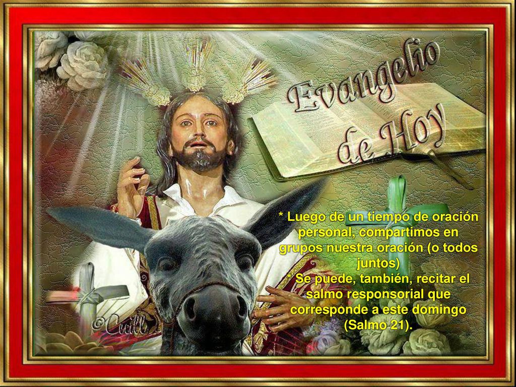 * Luego de un tiempo de oración personal, compartimos en grupos nuestra oración (o todos juntos)