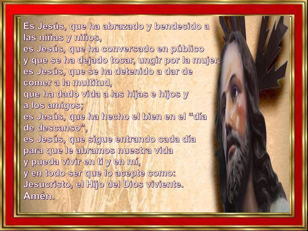 Amén. Es Jesús, que ha abrazado y bendecido a las niñas y niños,