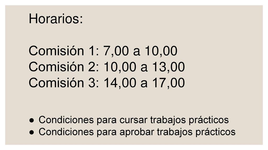 Horarios: Comisión 1: 7,00 a 10,00 Comisión 2: 10,00 a 13,00