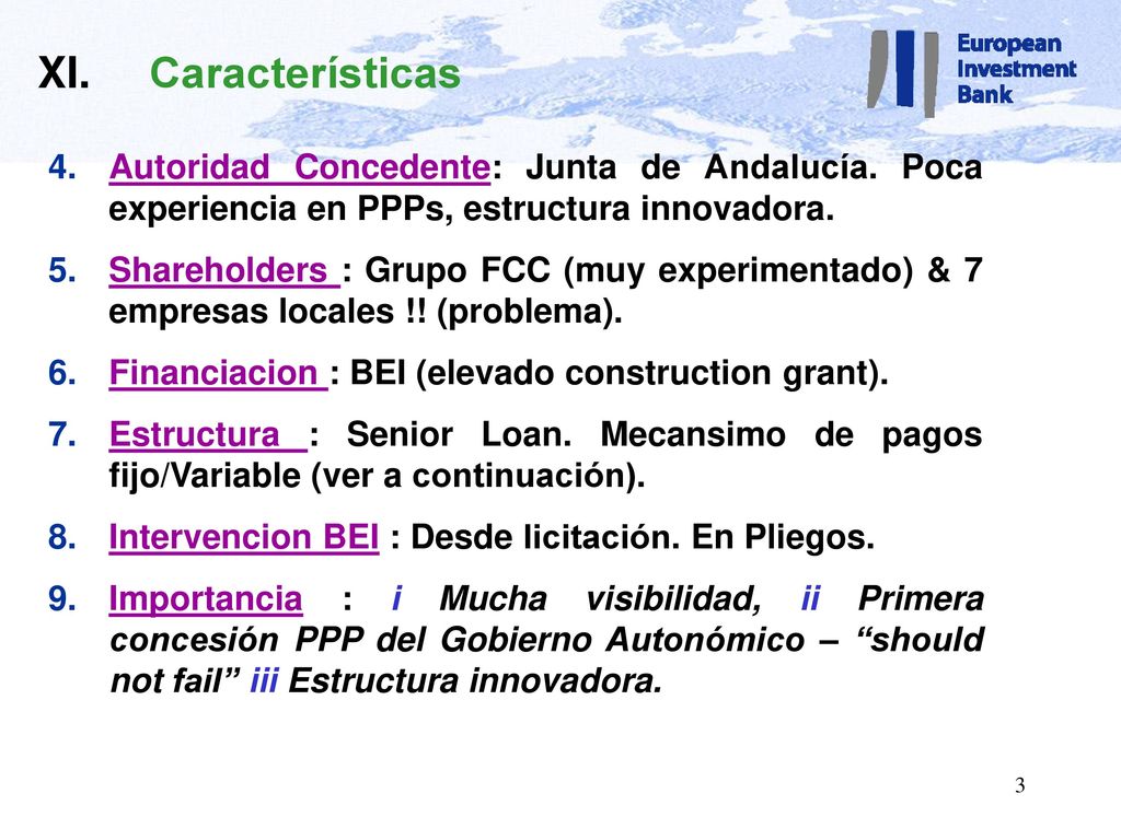 XI. Características Autoridad Concedente: Junta de Andalucía. Poca experiencia en PPPs, estructura innovadora.