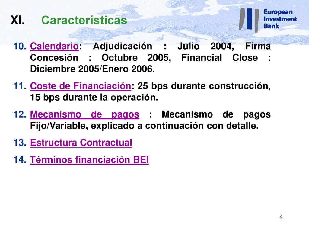 XI. Características Calendario: Adjudicación : Julio 2004, Firma Concesión : Octubre 2005, Financial Close : Diciembre 2005/Enero