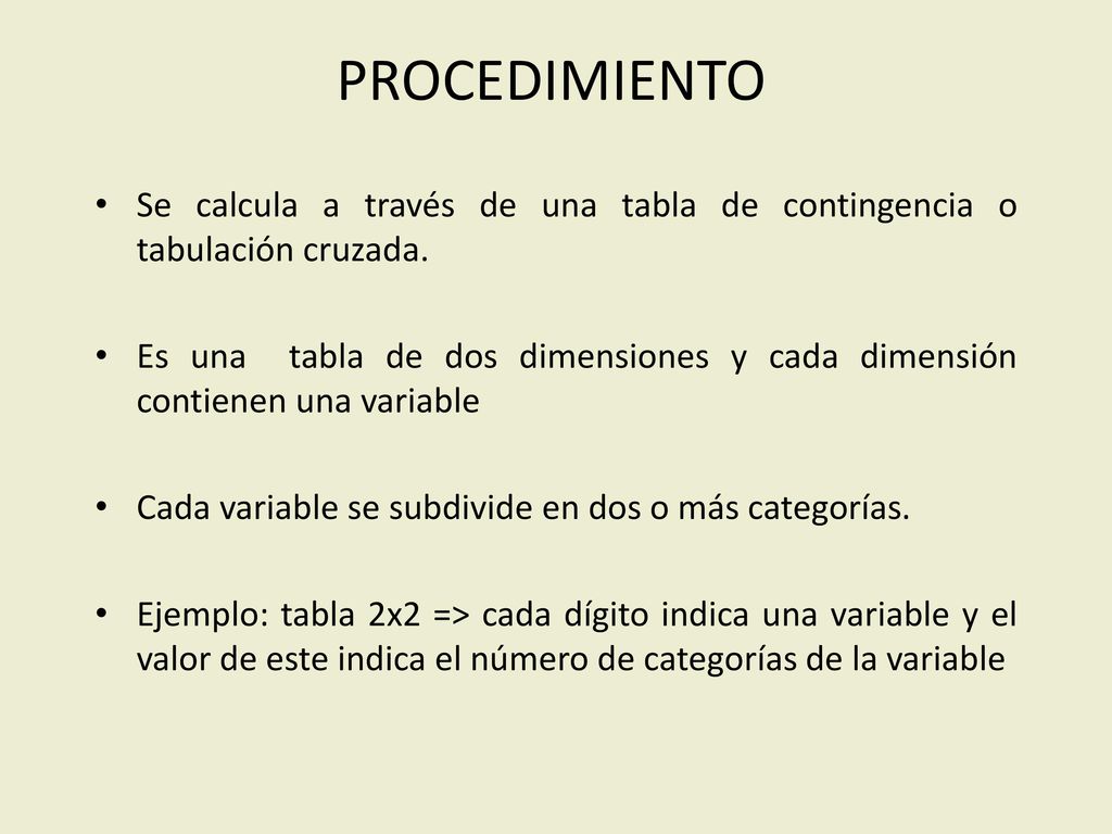 PROCEDIMIENTO Se calcula a través de una tabla de contingencia o tabulación cruzada.