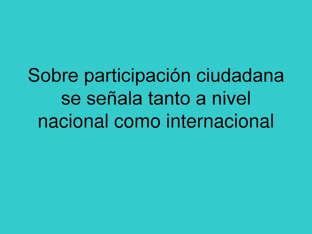 Sobre participación ciudadana se señala tanto a nivel nacional como internacional