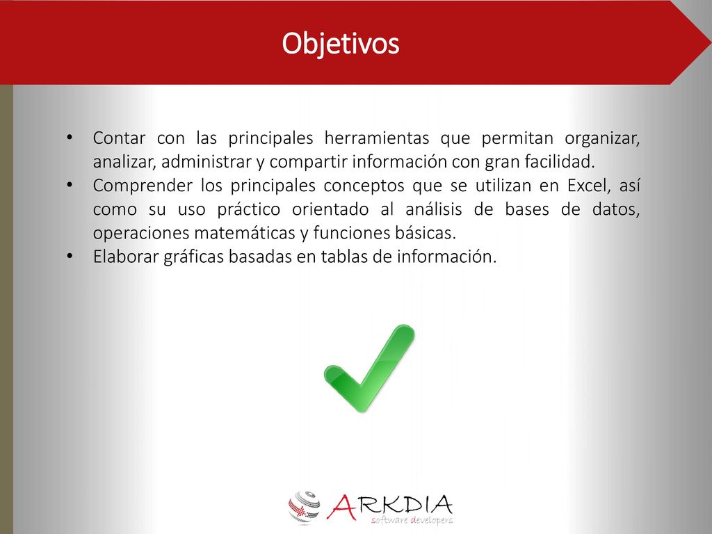 Objetivos Contar con las principales herramientas que permitan organizar, analizar, administrar y compartir información con gran facilidad.
