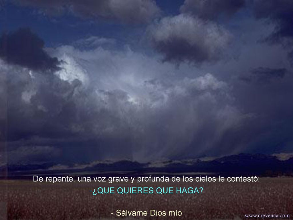 De repente, una voz grave y profunda de los cielos le contestó: