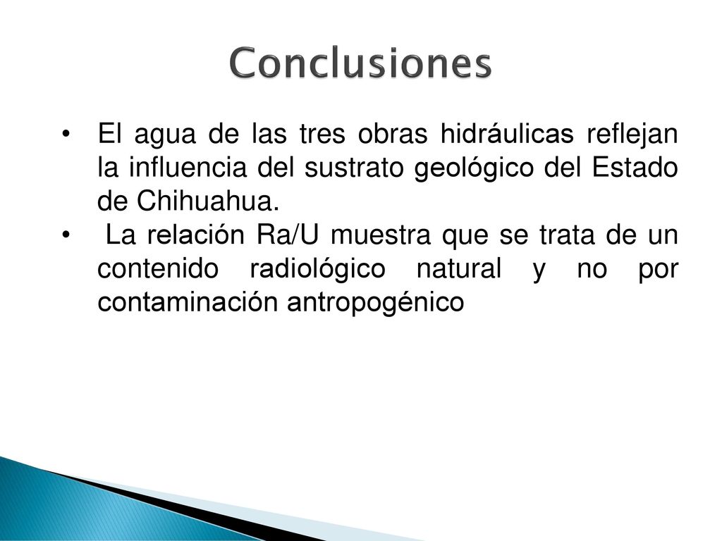 Conclusiones El agua de las tres obras hidráulicas reflejan la influencia del sustrato geológico del Estado de Chihuahua.