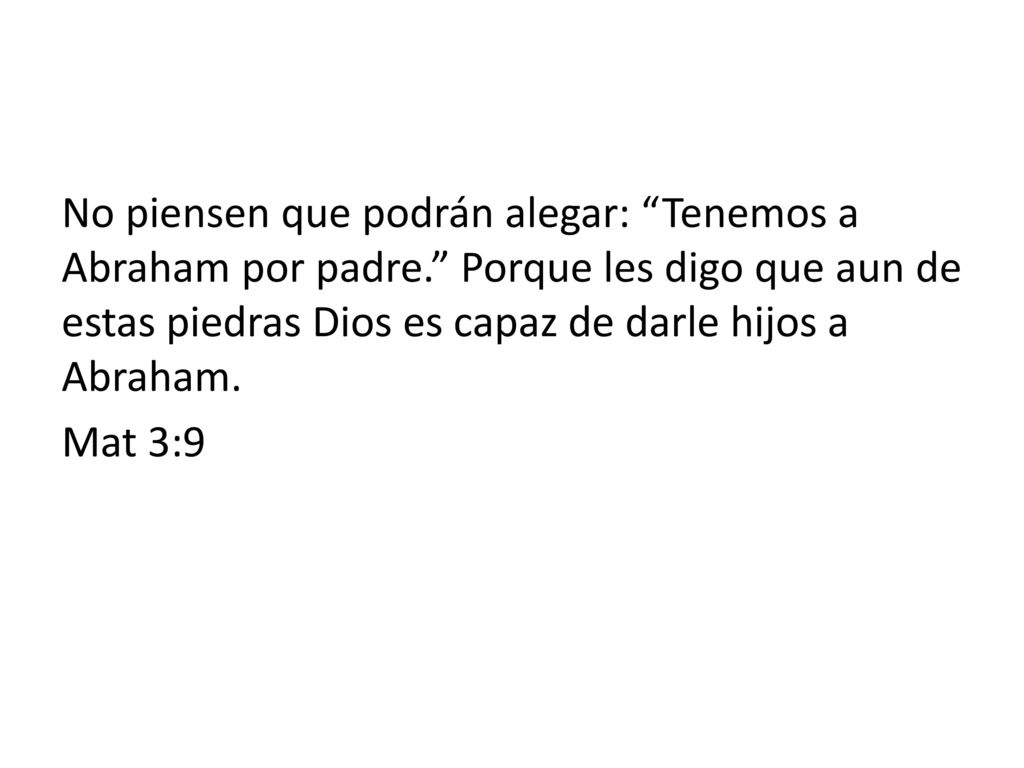 No piensen que podrán alegar: Tenemos a Abraham por padre