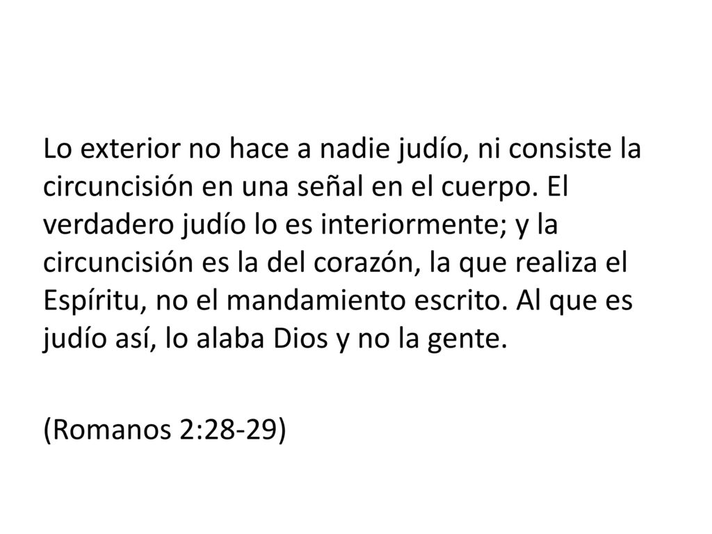 Lo exterior no hace a nadie judío, ni consiste la circuncisión en una señal en el cuerpo.