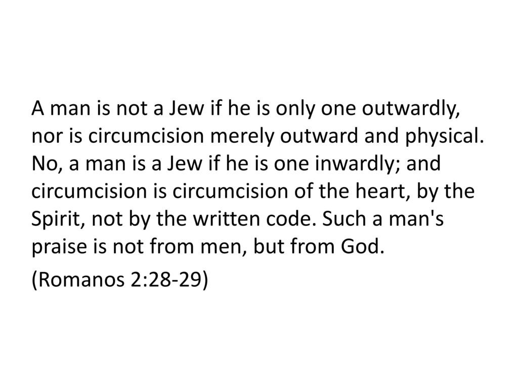A man is not a Jew if he is only one outwardly, nor is circumcision merely outward and physical.