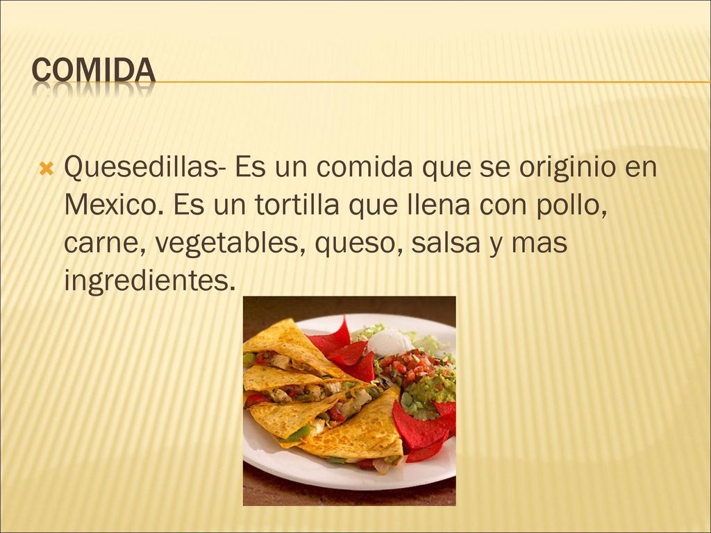 Comida Quesedillas- Es un comida que se originio en Mexico.