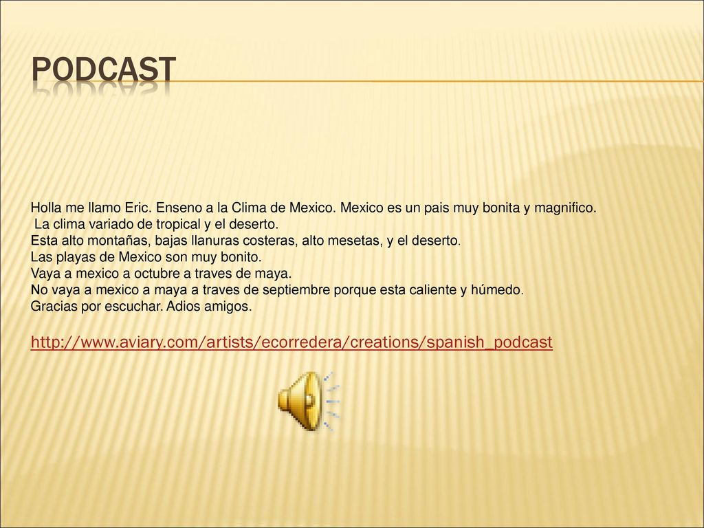 Podcast Holla me llamo Eric. Enseno a la Clima de Mexico. Mexico es un pais muy bonita y magnifico.