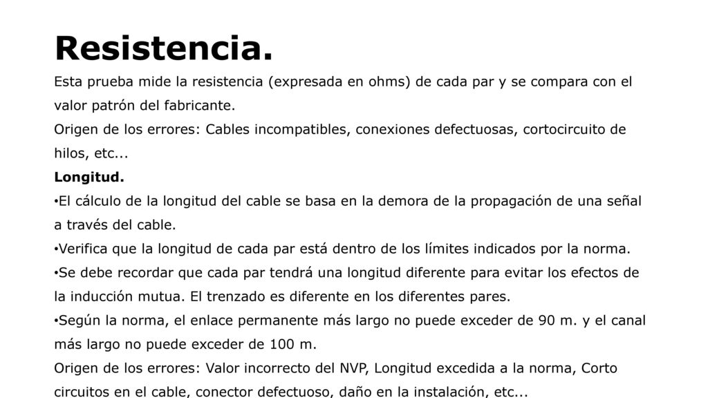 Resistencia. Esta prueba mide la resistencia (expresada en ohms) de cada par y se compara con el valor patrón del fabricante.
