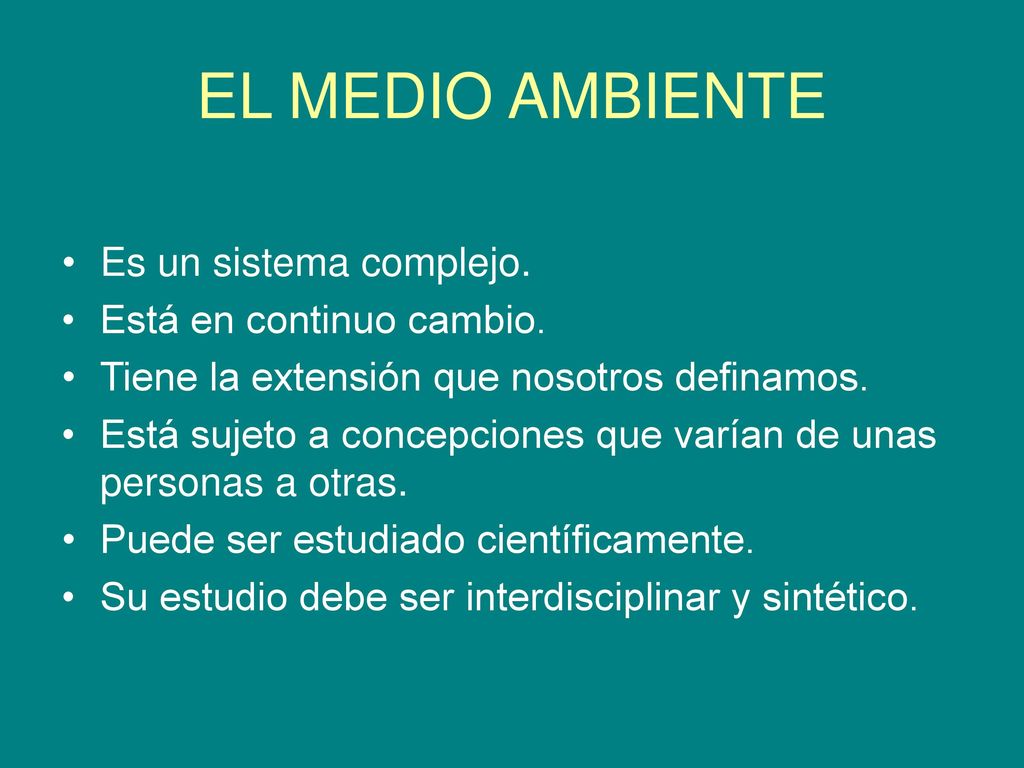 EL MEDIO AMBIENTE Es un sistema complejo. Está en continuo cambio.