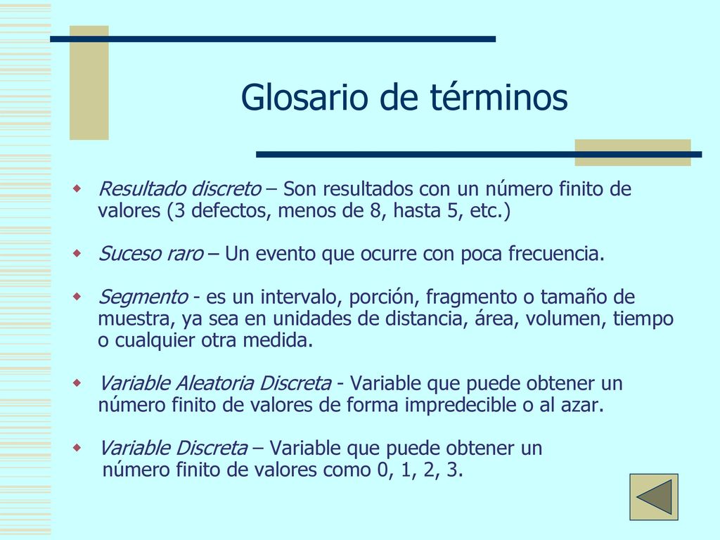 Glosario de términos Resultado discreto – Son resultados con un número finito de valores (3 defectos, menos de 8, hasta 5, etc.)