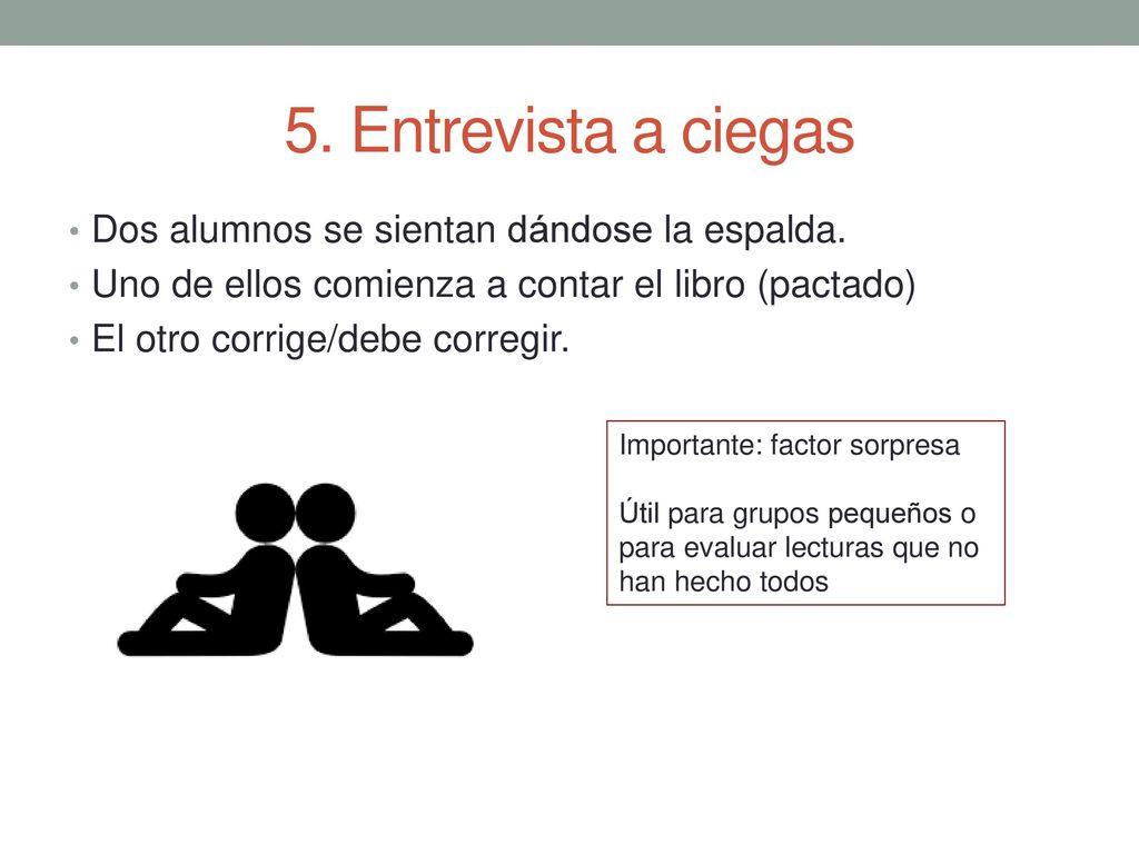 5. Entrevista a ciegas Dos alumnos se sientan dándose la espalda.