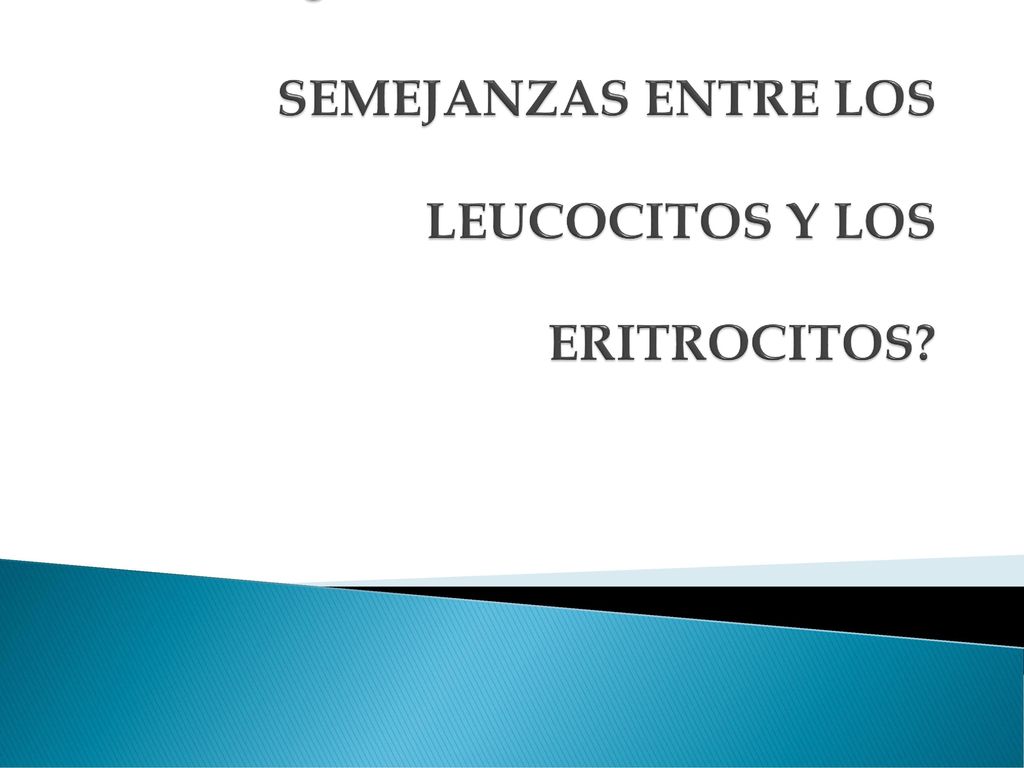 ¿ME PUEDEN DECIR LAS SEMEJANZAS ENTRE LOS LEUCOCITOS Y LOS ERITROCITOS